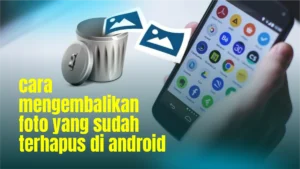 cara-mengembalikan-foto-yang-sudah-terhapus-di-android