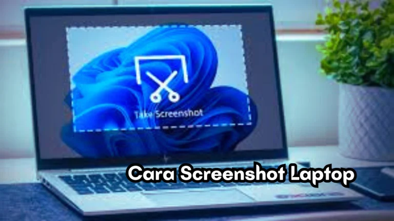 Panduan Lengkap Cara Screenshot Laptop dengan Mudah