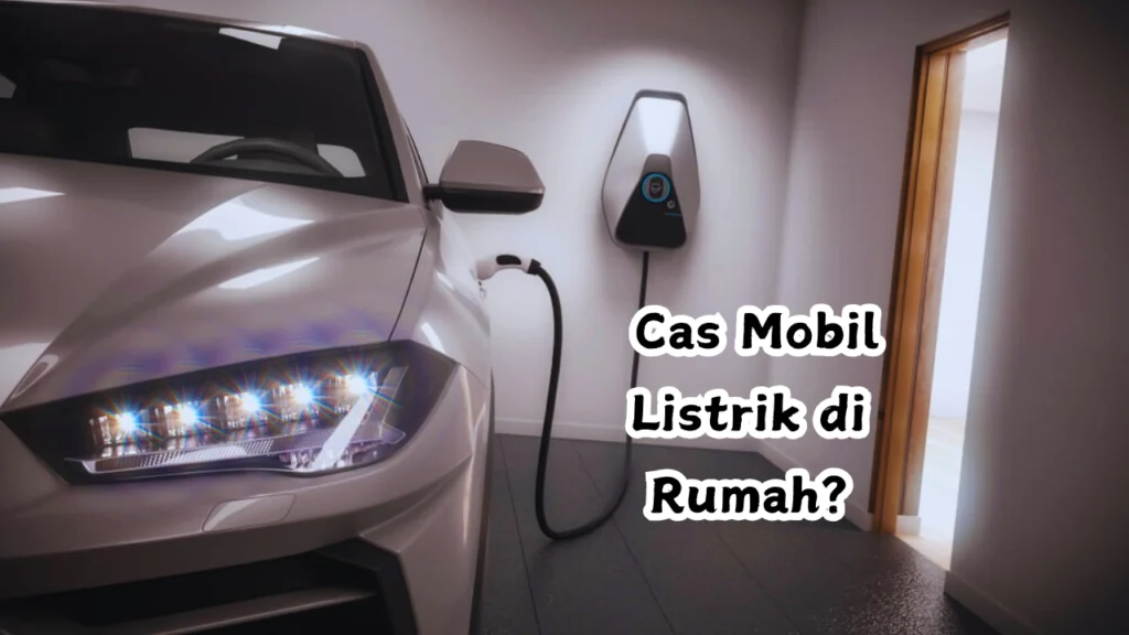 Cas-Mobil-Listrik-di-Rumah